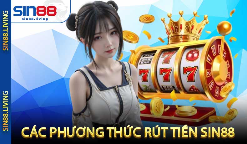 Các phương thức rút tiền SIN88