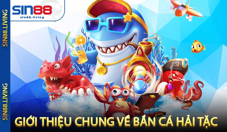 Giới Thiệu Chung Về Bắn Cá Hải Tặc