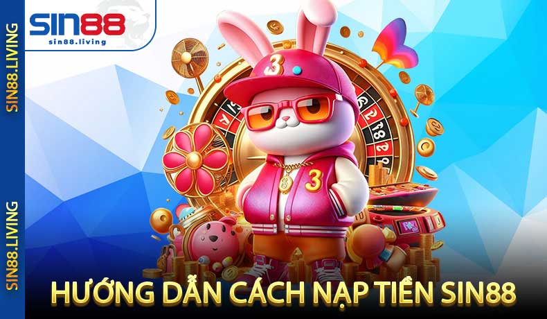 Hướng dẫn cơ bản cách nạp tiền SIN88
