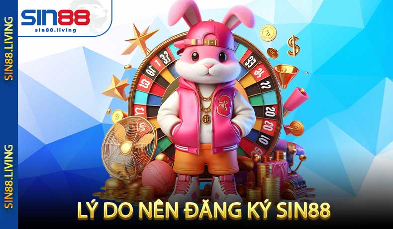 Lý do nên đăng ký SIN88